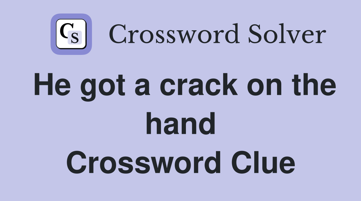 He got a crack on the hand Crossword Clue