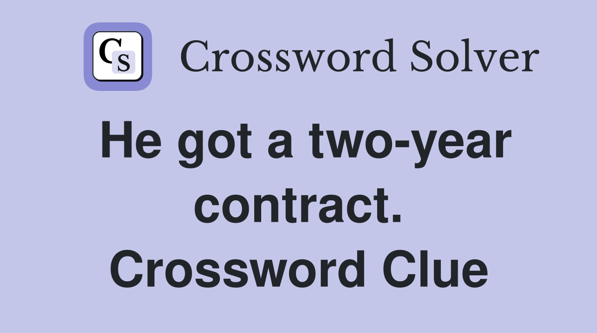 He got a two-year contract. Crossword Clue