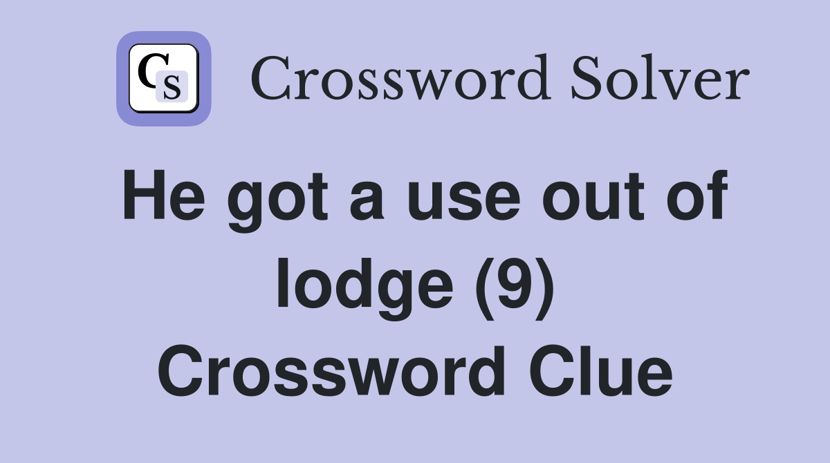 He got a use out of lodge (9) Crossword Clue