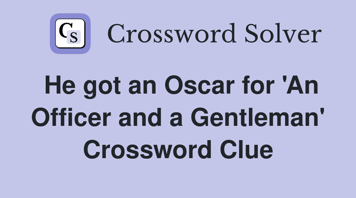 He got an Oscar for 'An Officer and a Gentleman' Crossword Clue