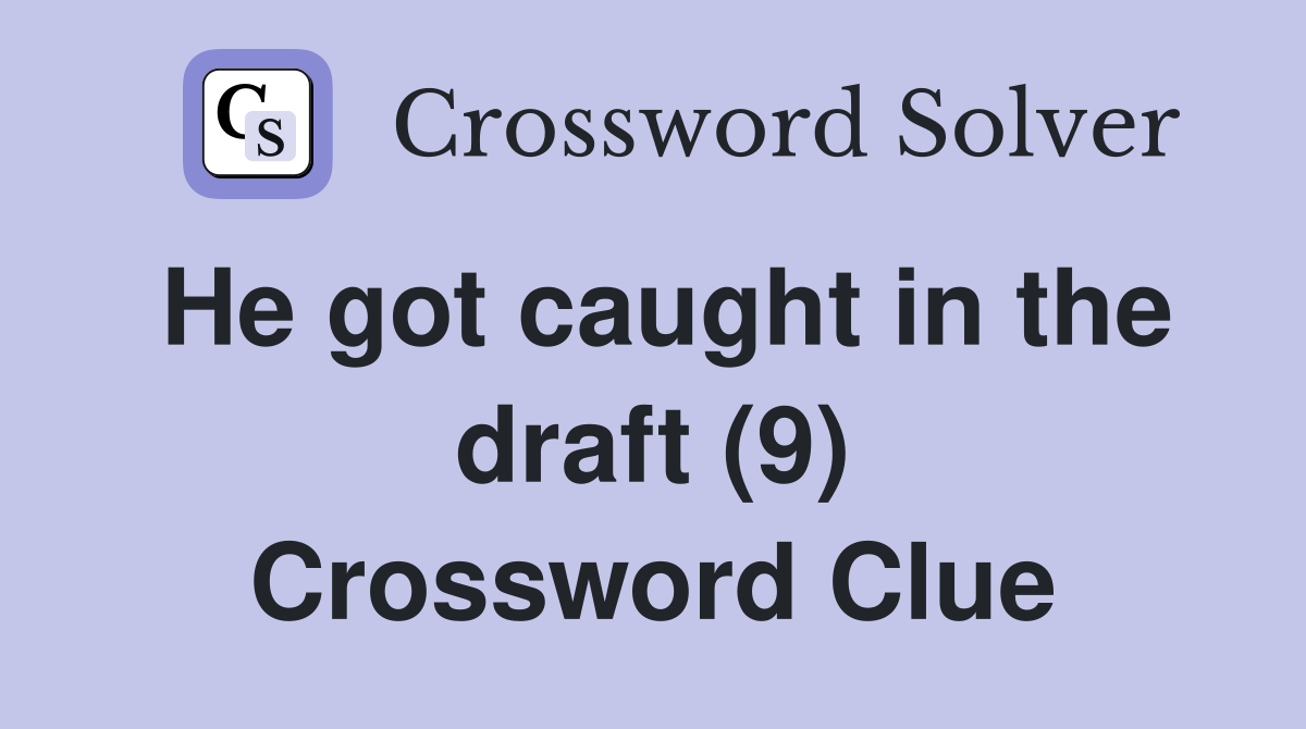 He got caught in the draft (9) Crossword Clue
