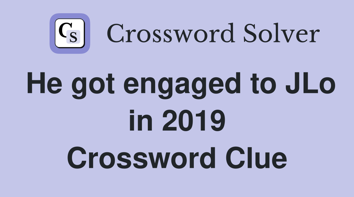 He got engaged to JLo in 2019 Crossword Clue