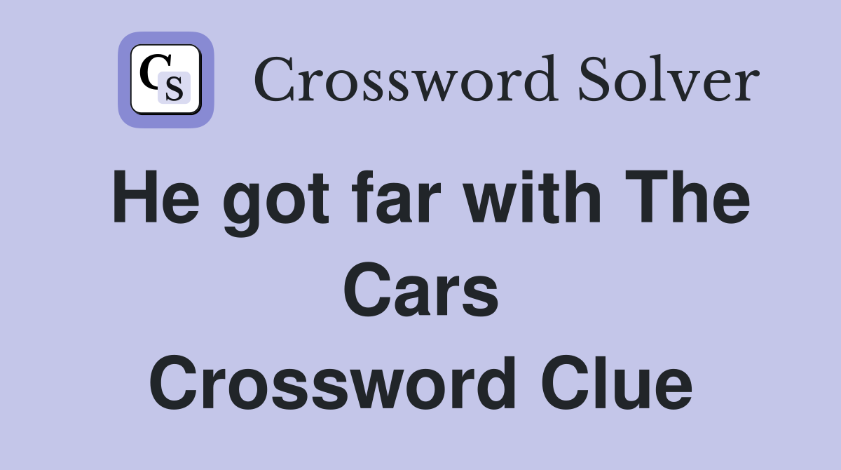 He got far with The Cars Crossword Clue