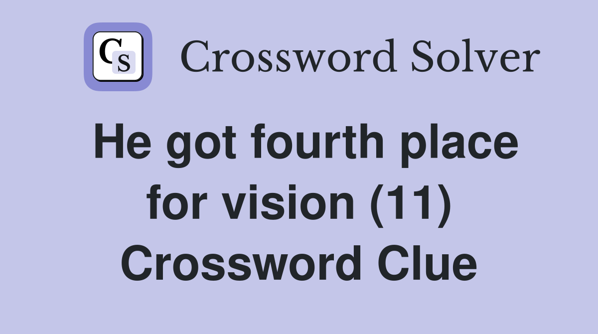 He got fourth place for vision (11) Crossword Clue