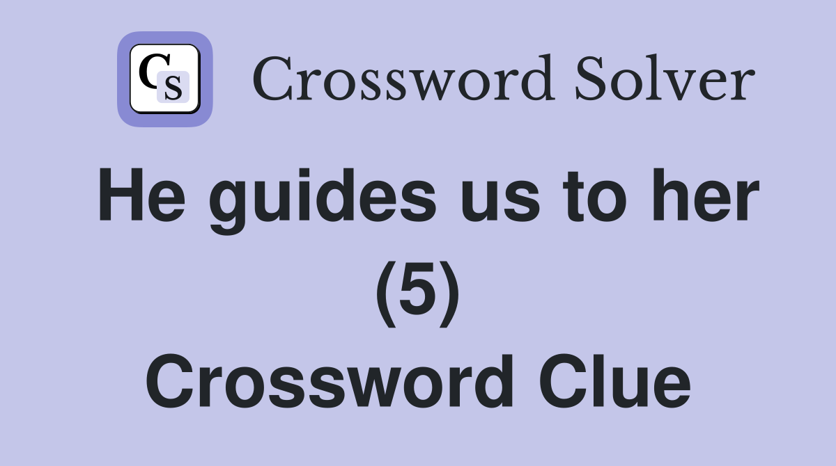 He guides us to her (5) Crossword Clue