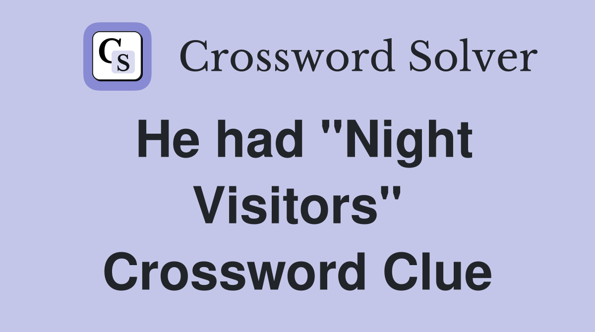 He had "Night Visitors" Crossword Clue