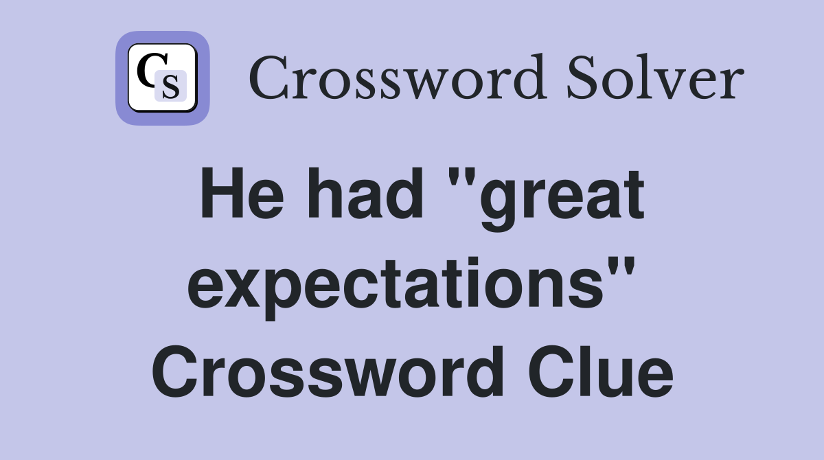 He had "great expectations" Crossword Clue