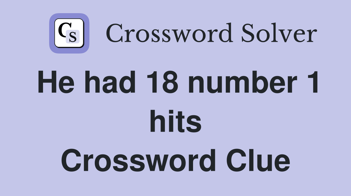 He had 18 number 1 hits Crossword Clue