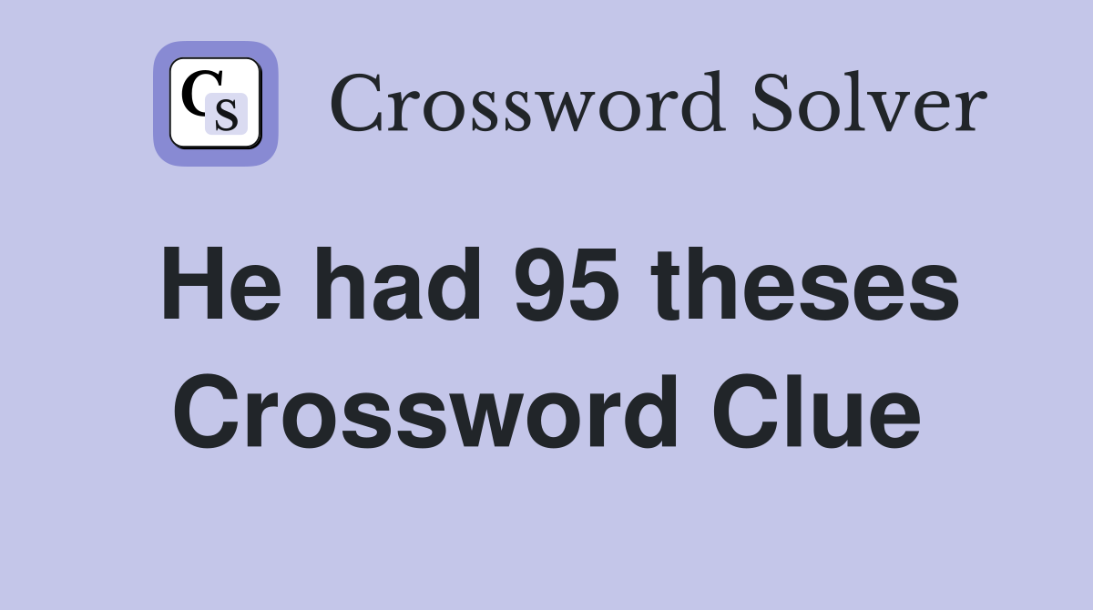 He had 95 theses Crossword Clue