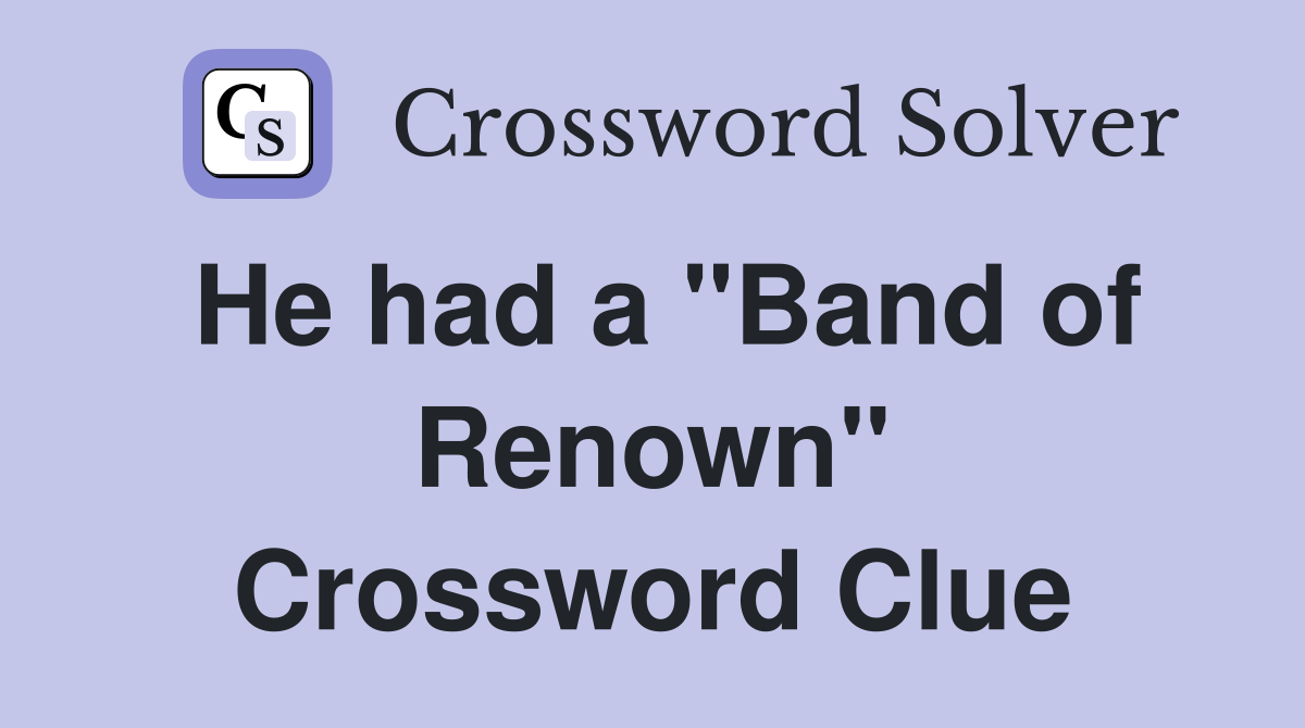 He had a "Band of Renown" Crossword Clue