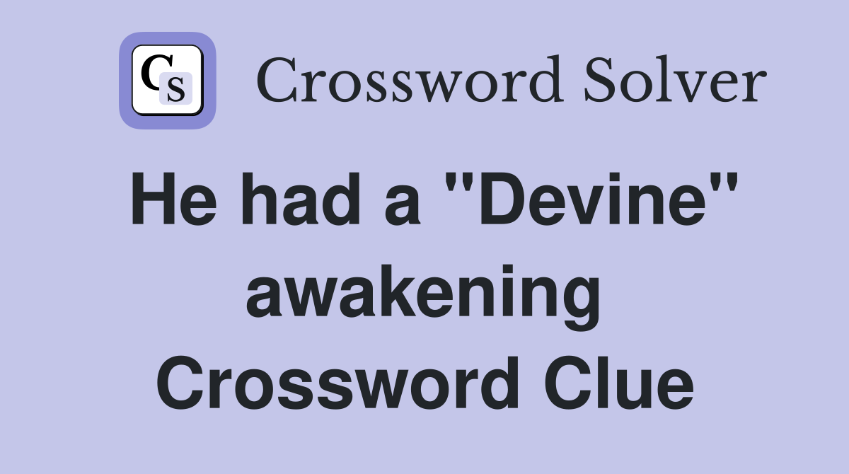 He had a "Devine" awakening Crossword Clue