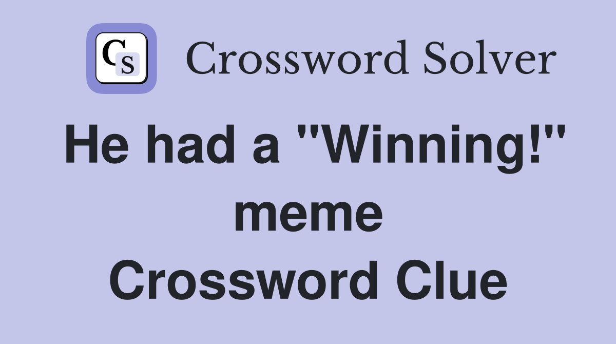 He had a "Winning!" meme Crossword Clue