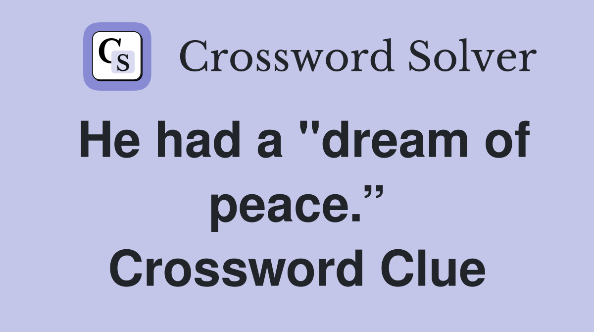 He had a "dream of peace.” Crossword Clue