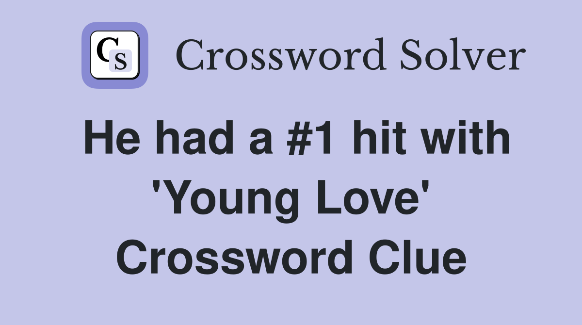 He had a #1 hit with 'Young Love' Crossword Clue