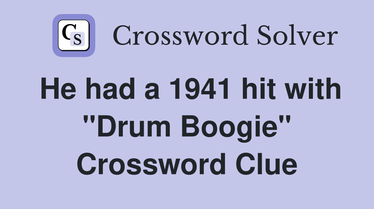 He had a 1941 hit with "Drum Boogie" Crossword Clue
