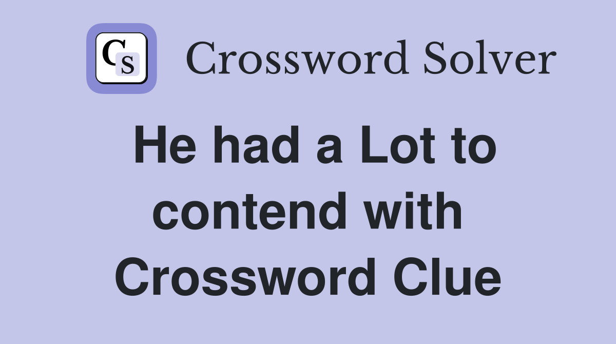 He had a Lot to contend with Crossword Clue