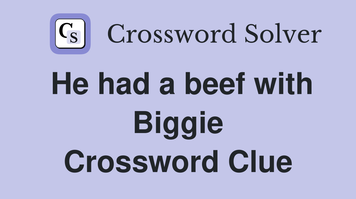 He had a beef with Biggie Crossword Clue
