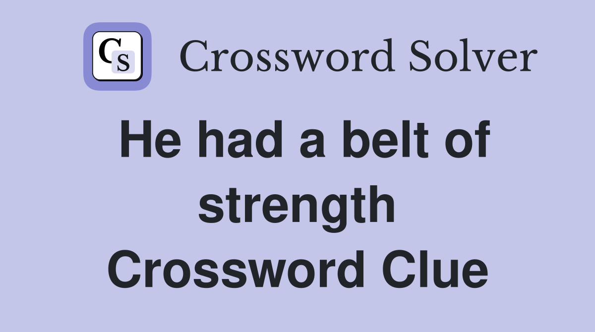 He had a belt of strength Crossword Clue