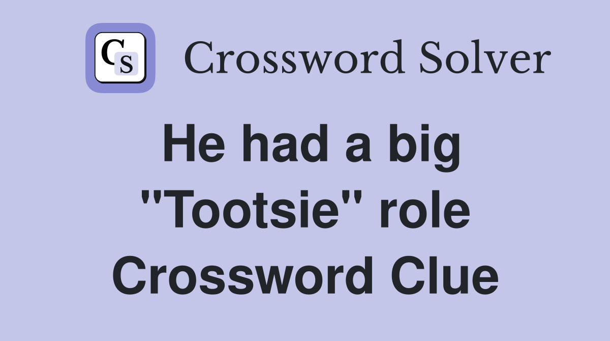 He had a big "Tootsie" role Crossword Clue