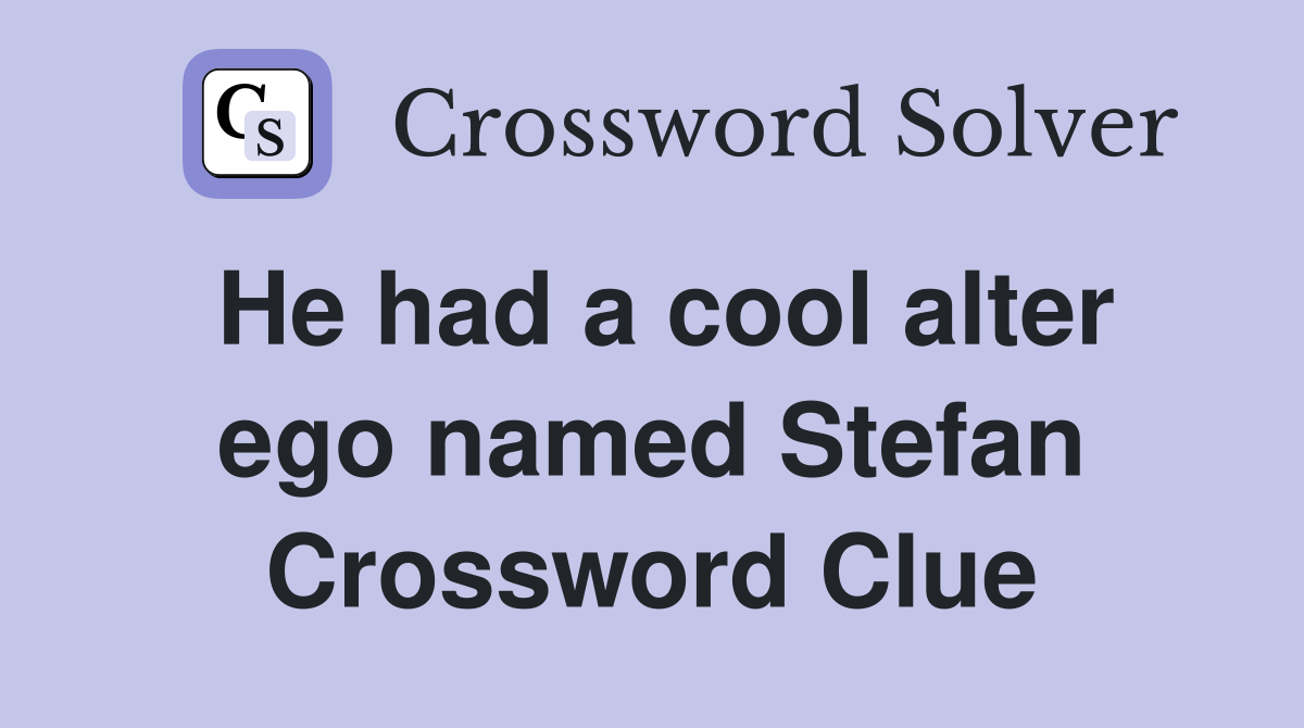 He had a cool alter ego named Stefan Crossword Clue