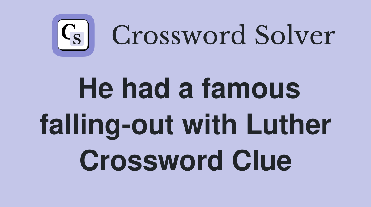 He had a famous falling-out with Luther Crossword Clue