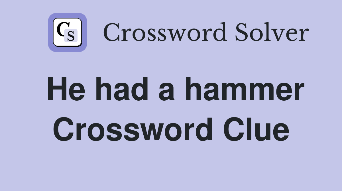 He had a hammer Crossword Clue
