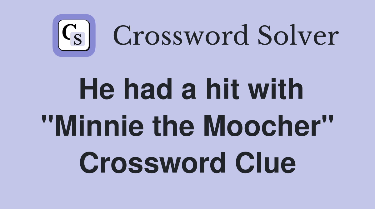 He had a hit with "Minnie the Moocher" Crossword Clue