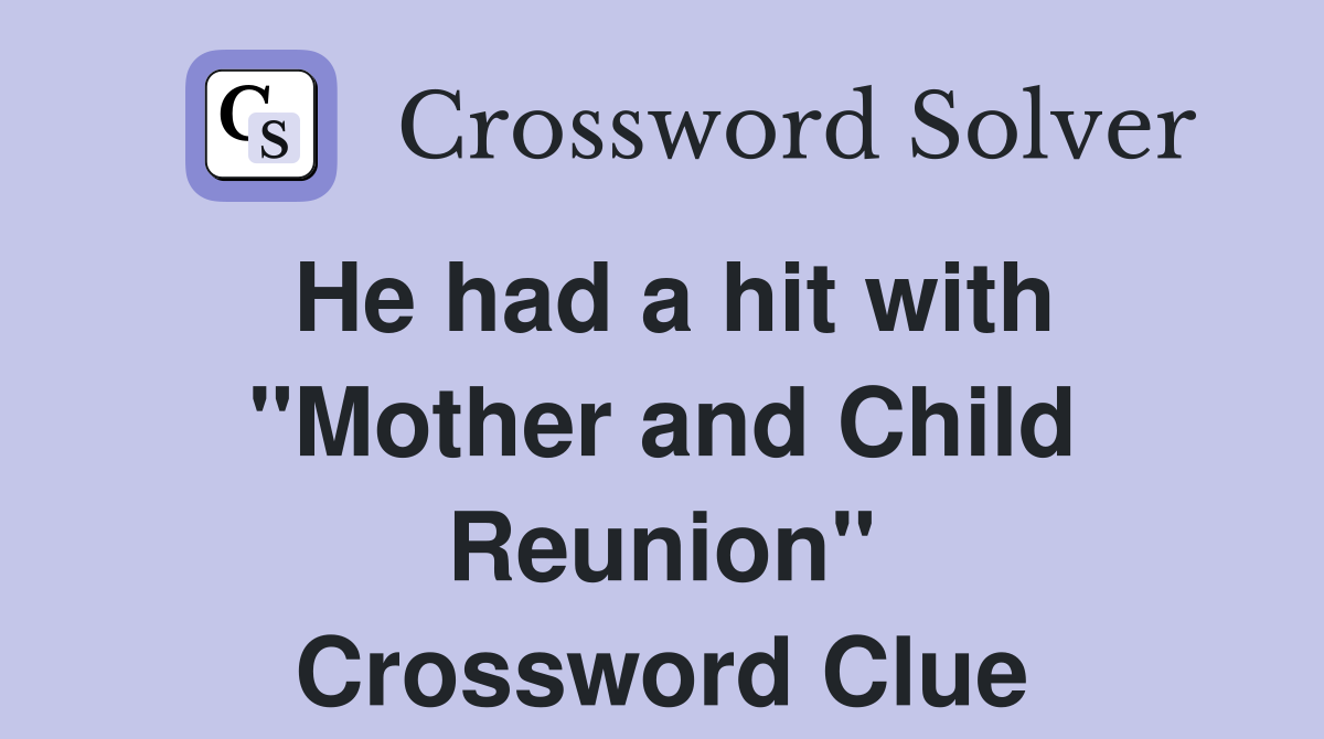 He had a hit with "Mother and Child Reunion" Crossword Clue