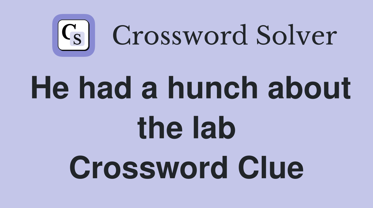 He had a hunch about the lab Crossword Clue