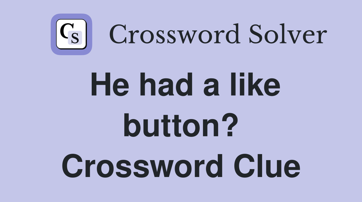 He had a like button? Crossword Clue