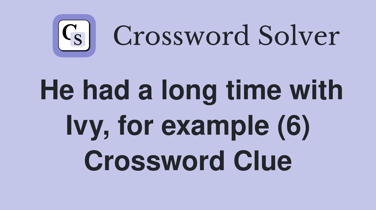 He had a long time with Ivy, for example (6) Crossword Clue