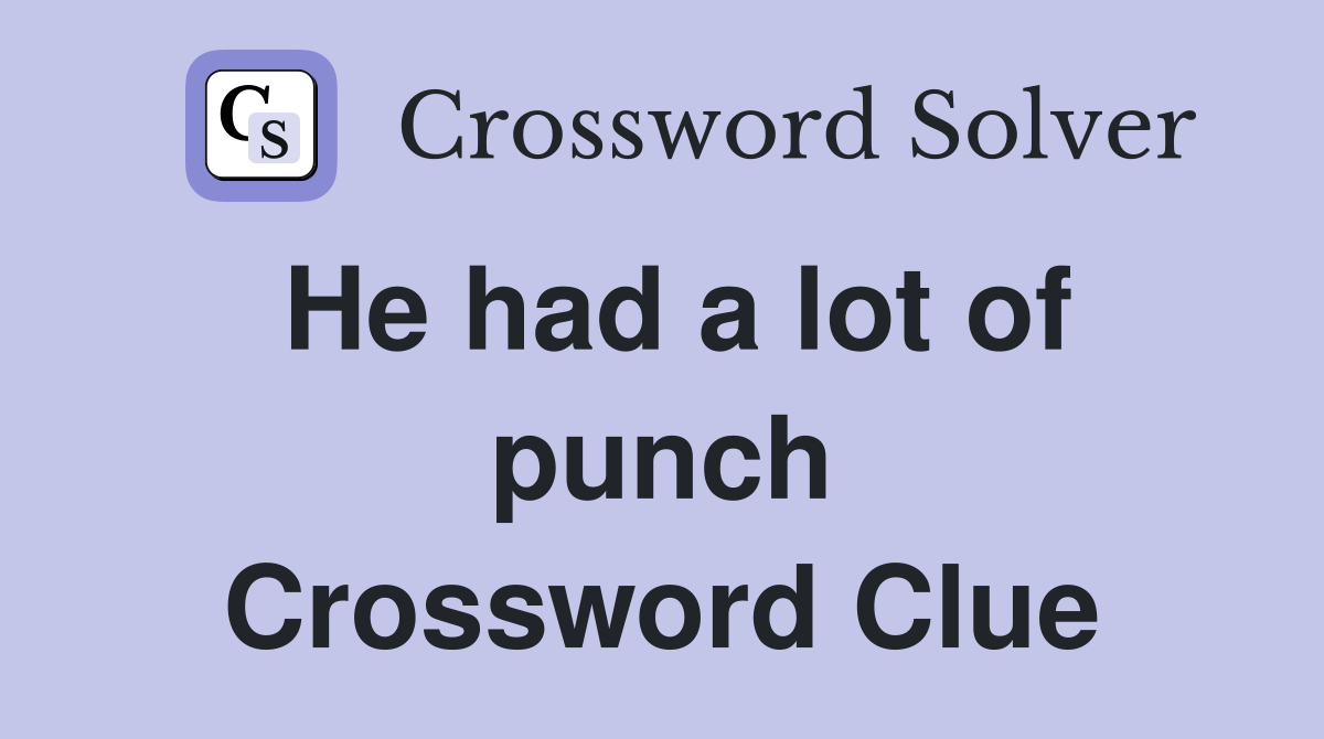He had a lot of punch Crossword Clue
