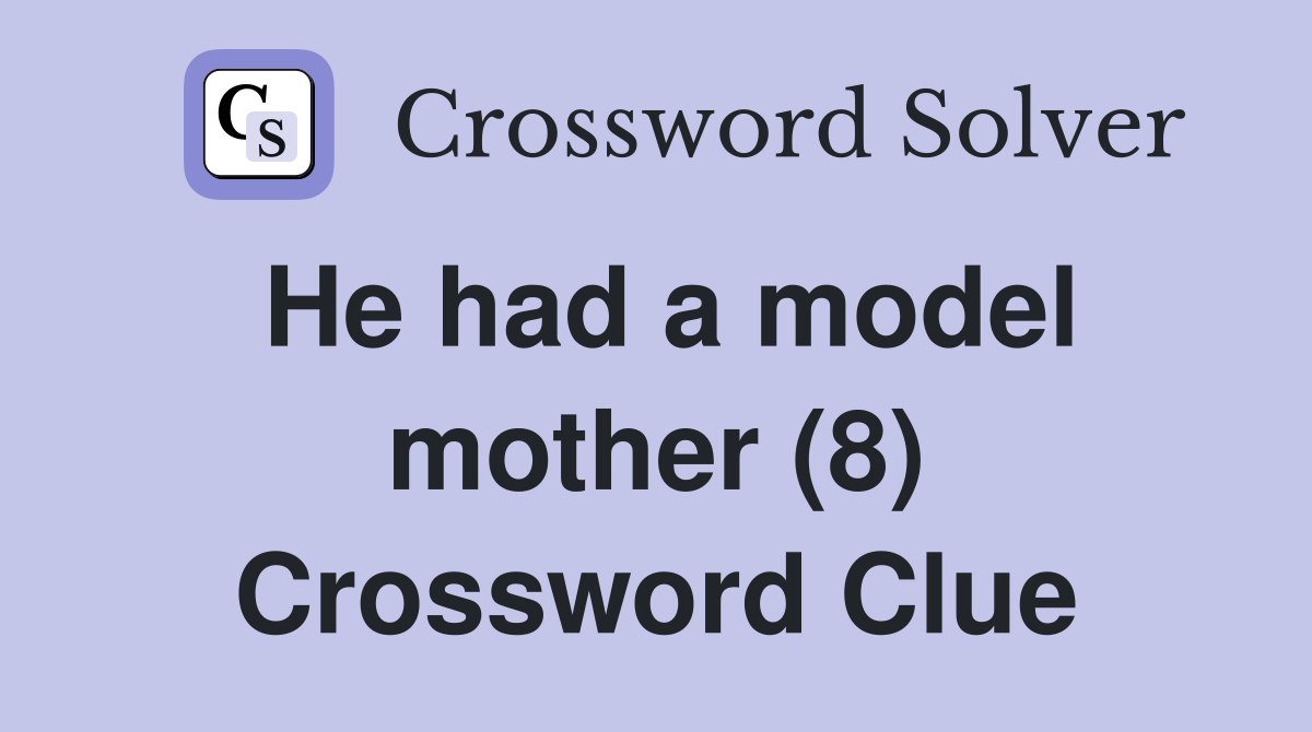 He had a model mother (8) Crossword Clue