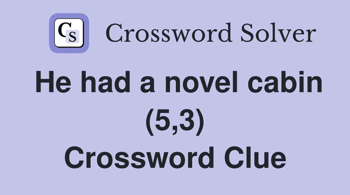 He had a novel cabin (5,3) Crossword Clue