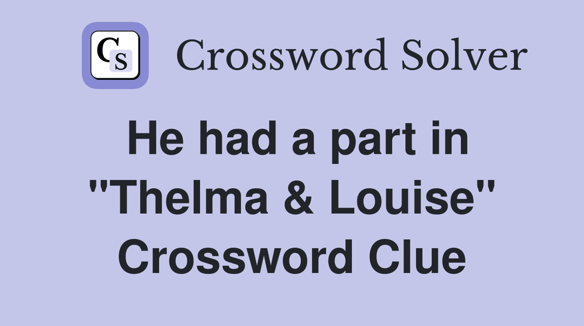 He had a part in "Thelma & Louise" Crossword Clue
