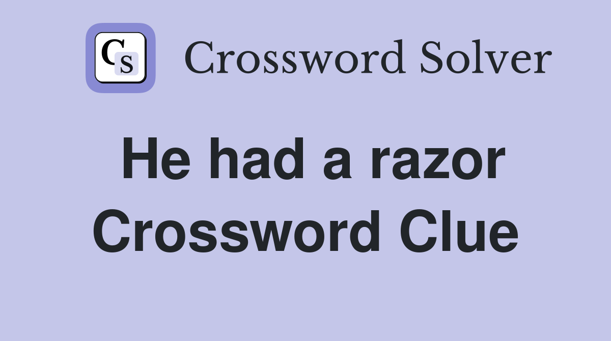 He had a razor Crossword Clue