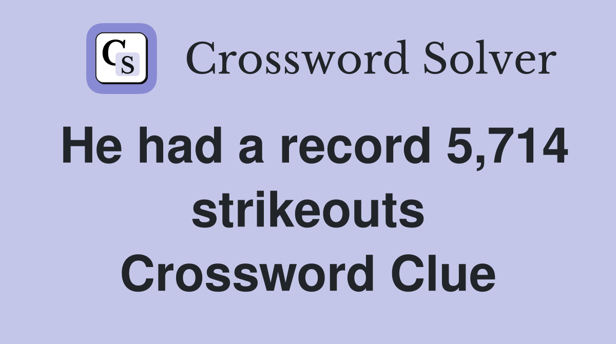 He had a record 5,714 strikeouts Crossword Clue