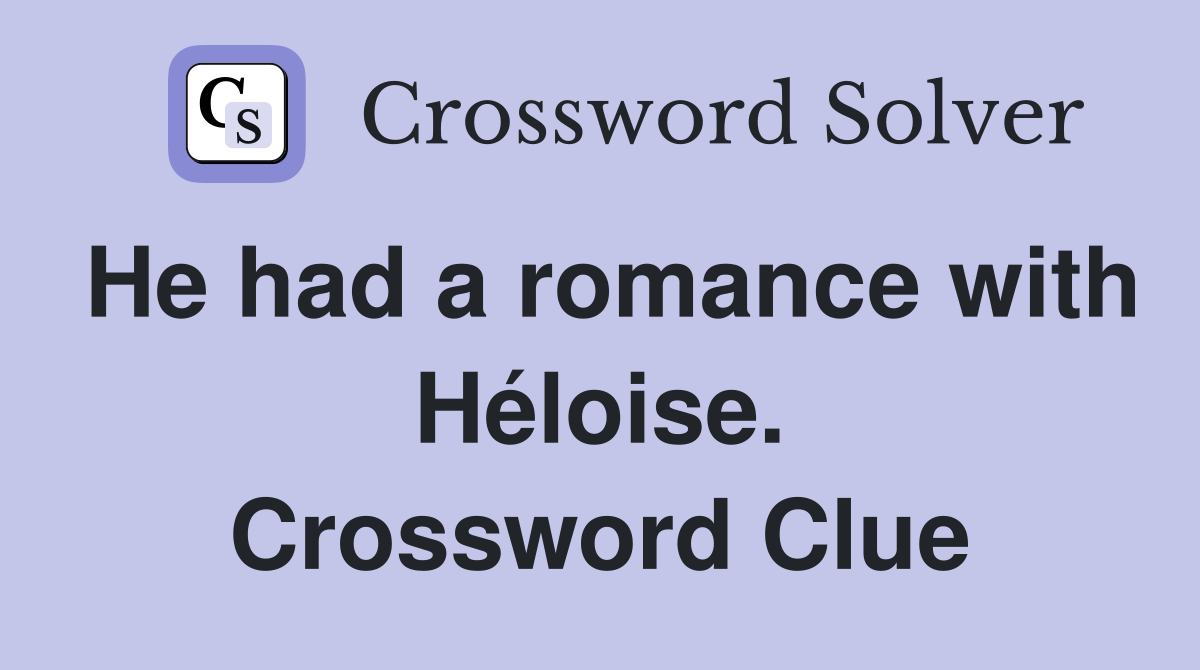 He had a romance with Héloise. Crossword Clue