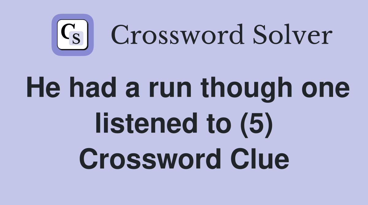 He had a run though one listened to (5) Crossword Clue