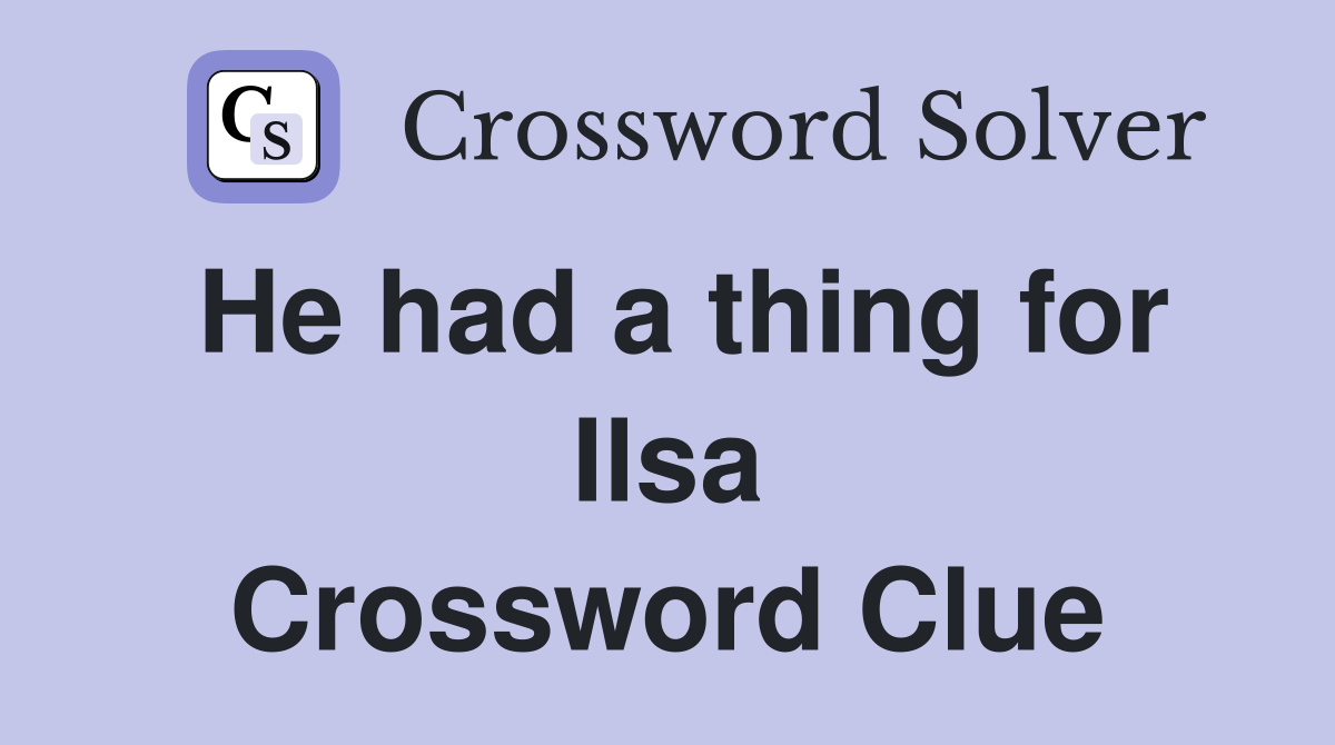 He had a thing for Ilsa Crossword Clue