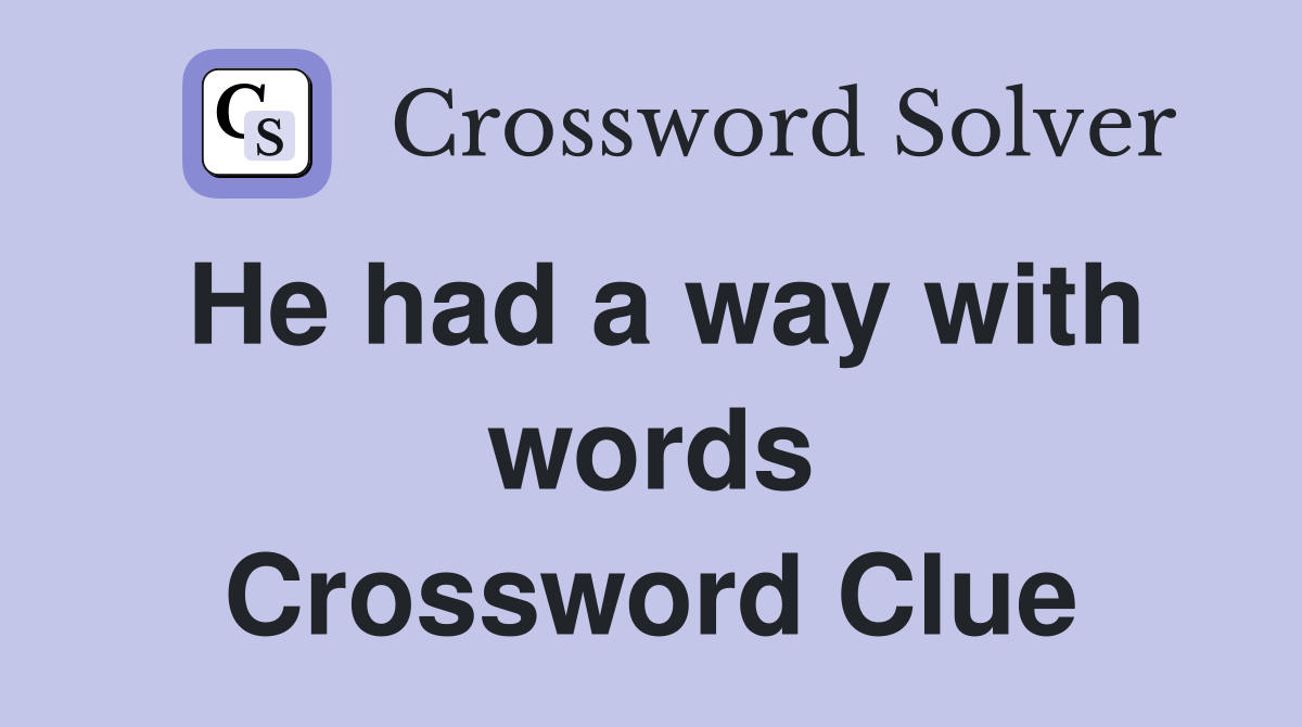 He had a way with words Crossword Clue
