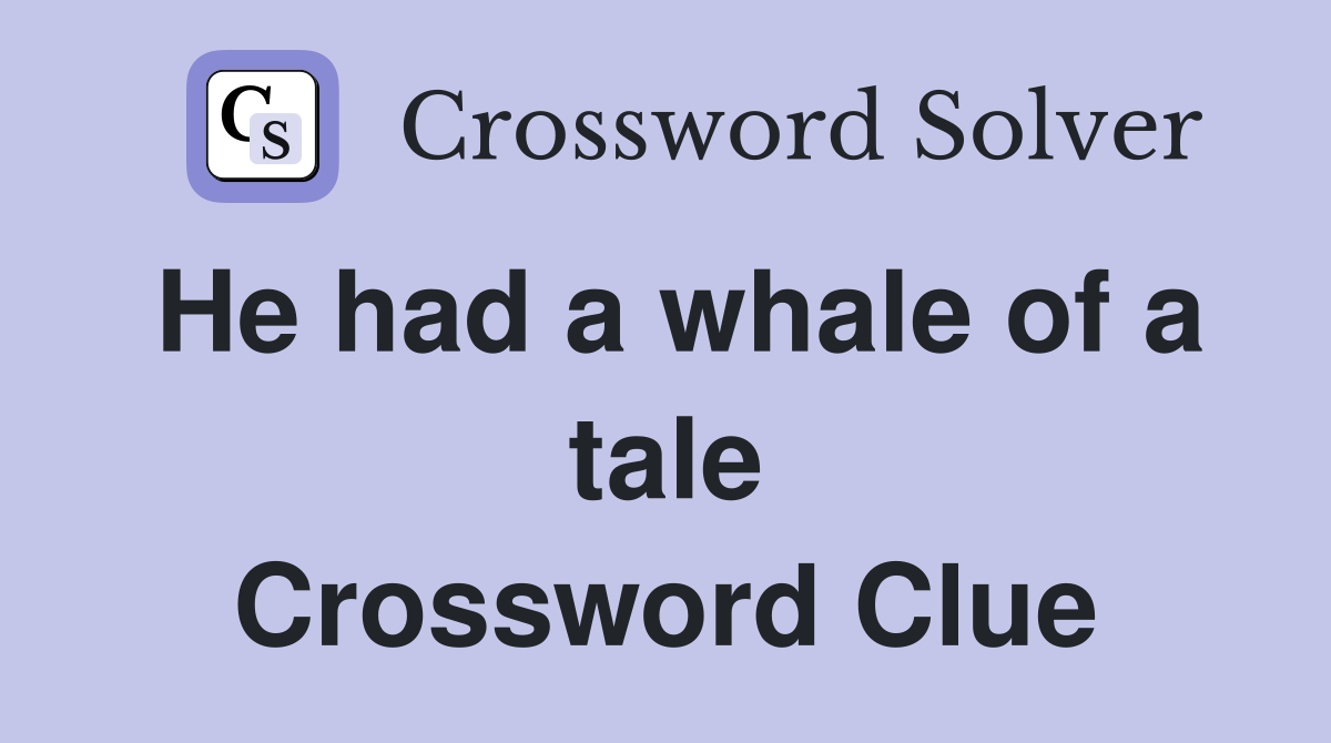 He had a whale of a tale Crossword Clue