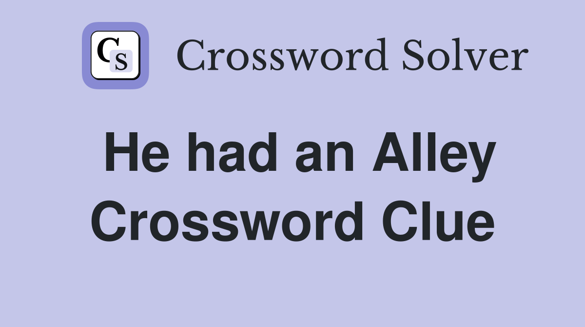 He had an Alley Crossword Clue