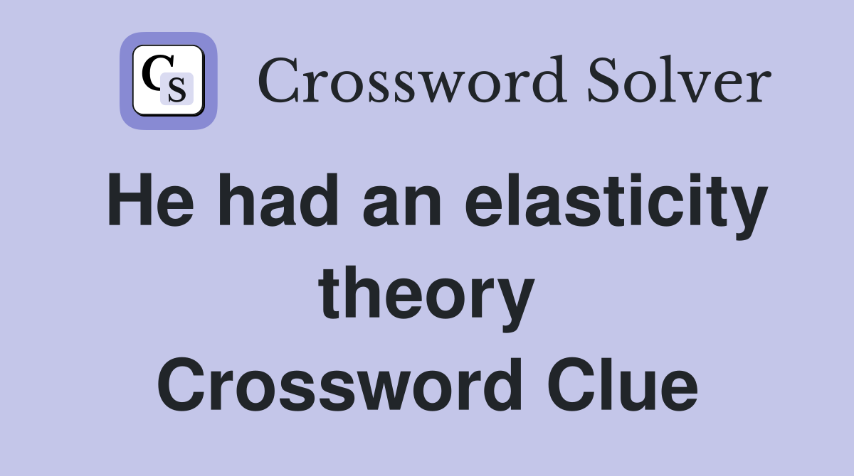 He had an elasticity theory Crossword Clue