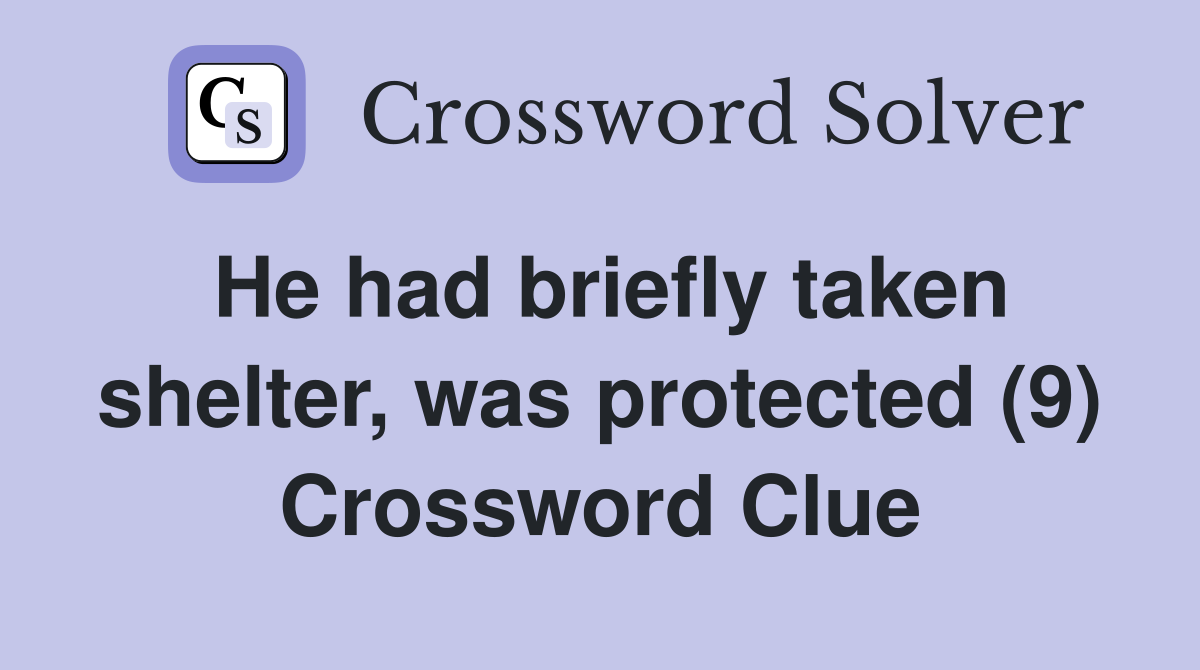 He had briefly taken shelter, was protected (9) Crossword Clue