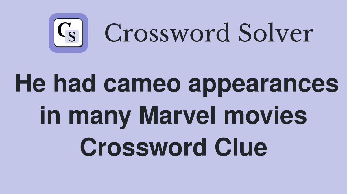 He had cameo appearances in many Marvel movies Crossword Clue