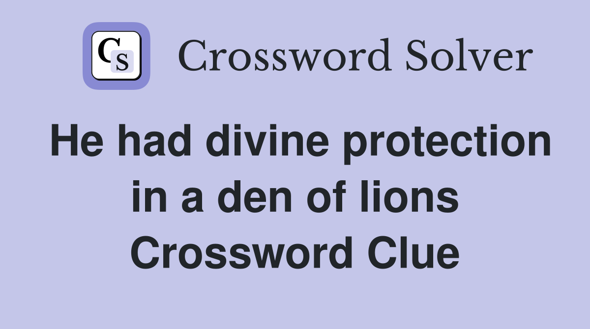 He had divine protection in a den of lions Crossword Clue