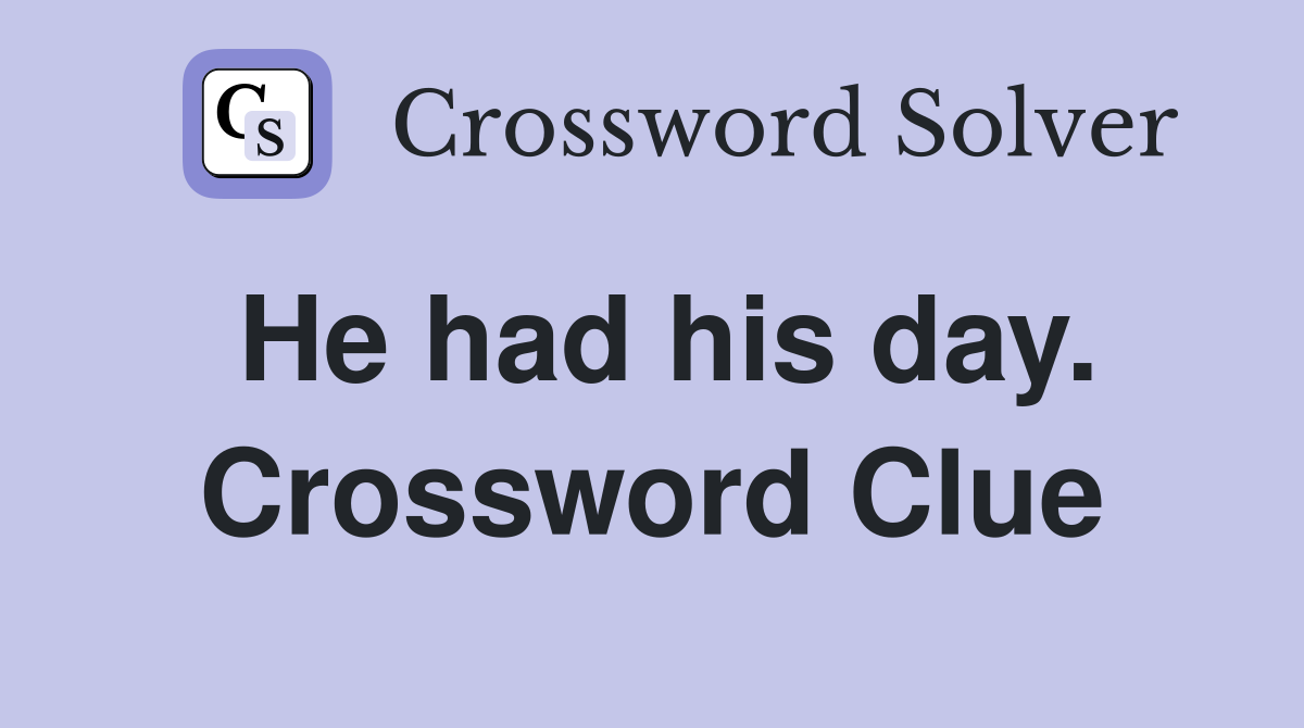 He had his day. Crossword Clue