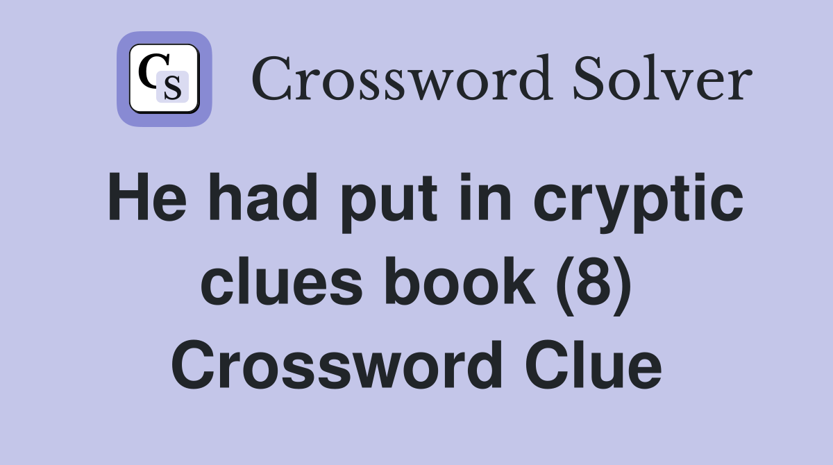 He had put in cryptic clues book (8) Crossword Clue