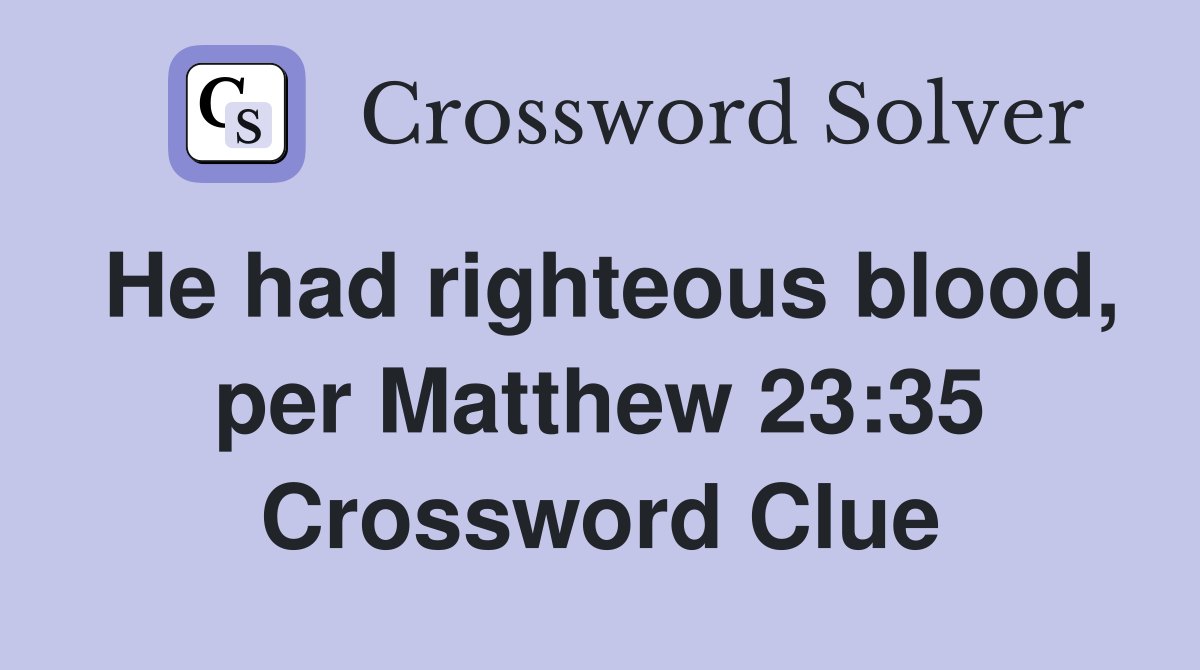 He had righteous blood, per Matthew 23:35 Crossword Clue
